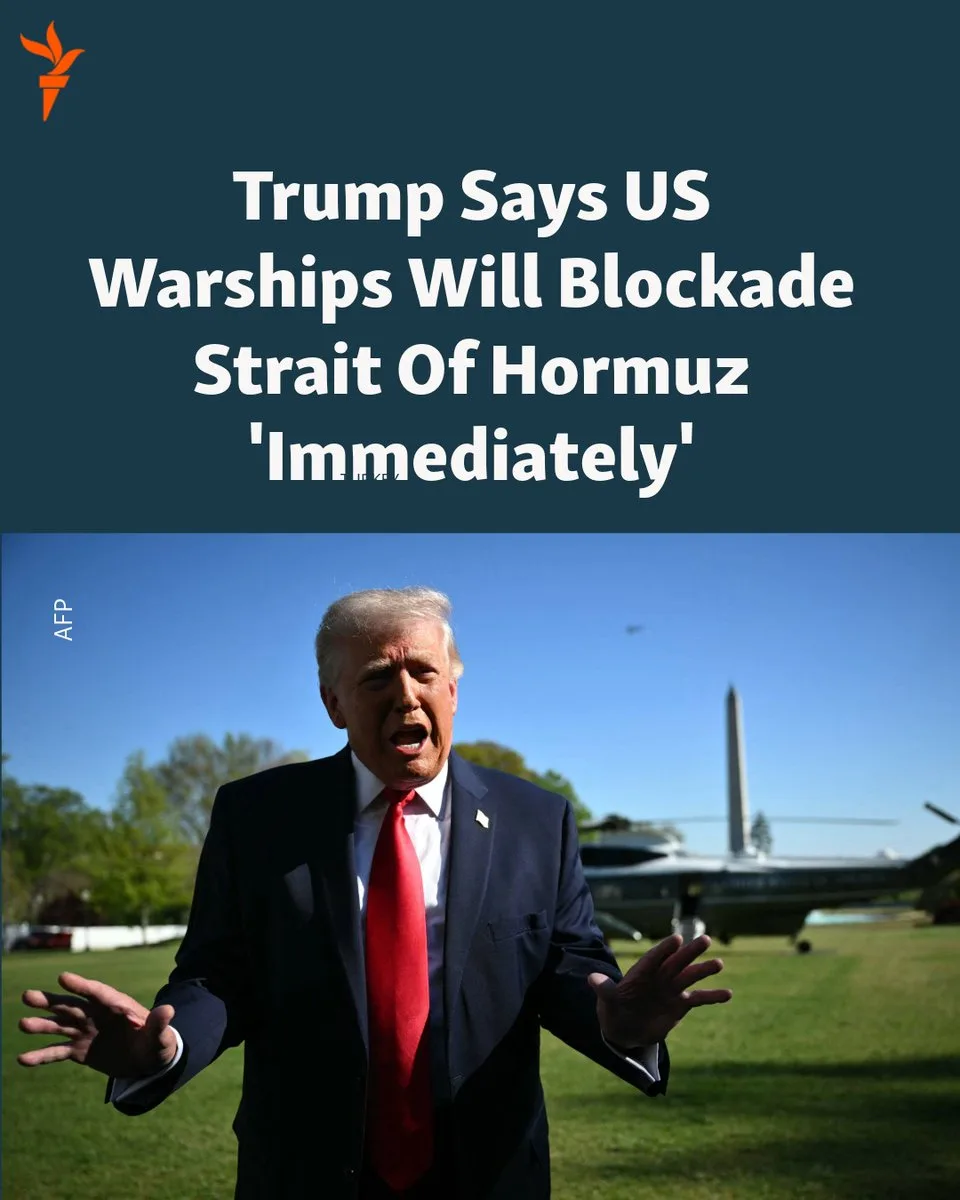 Trump: US Warships Will Blockade Strait Of Hormuz 'Immediately'